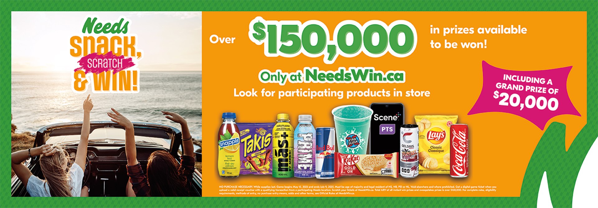 Text reading: "Needs Snack Scratch & Win! Over $150,000 in prizes available to be won, including a grand prize of $20,000. Look for participating products in store, featuring various snacks and drinks. Only at NeedsWin.ca "